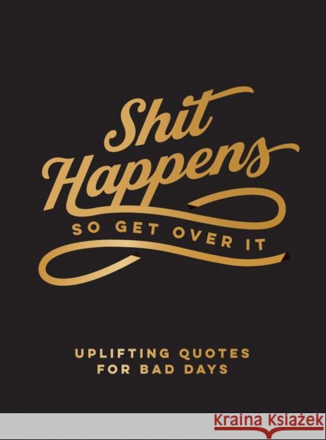 Shit Happens So Get Over It: Uplifting Quotes for Bad Days Summersdale 9781800077171 Octopus Publishing Group