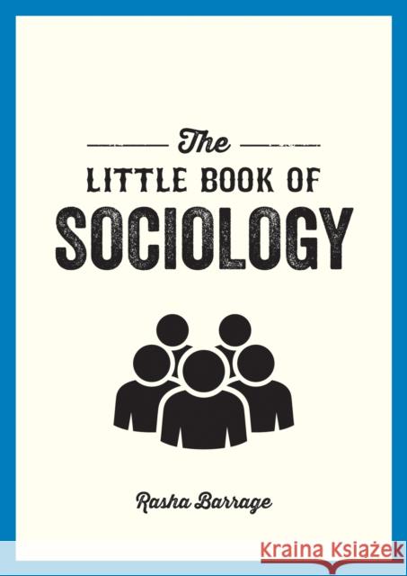 The Little Book of Sociology: A Pocket Guide to the Study of Society Rasha Barrage 9781800077188 Octopus Publishing Group