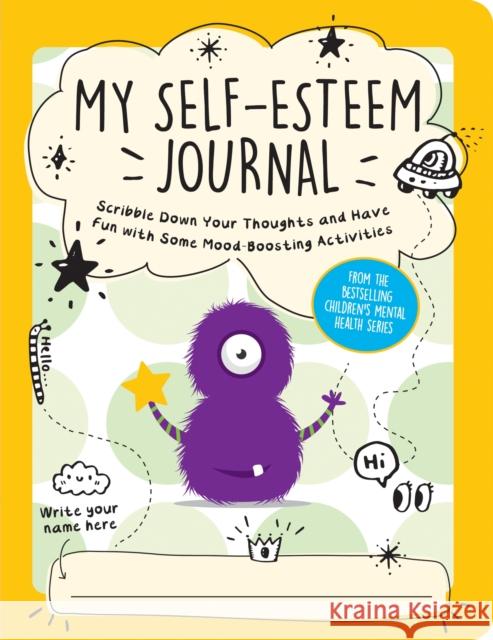My Self-Esteem Journal: Scribble Down Your Thoughts and Have Fun with Some Mood-Boosting Activities Summersdale Publishers 9781800077218