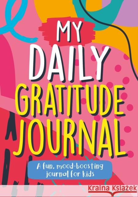 My Daily Gratitude Journal: A Fun, Mood-Boosting Journal for Kids Summersdale Publishers 9781800077706