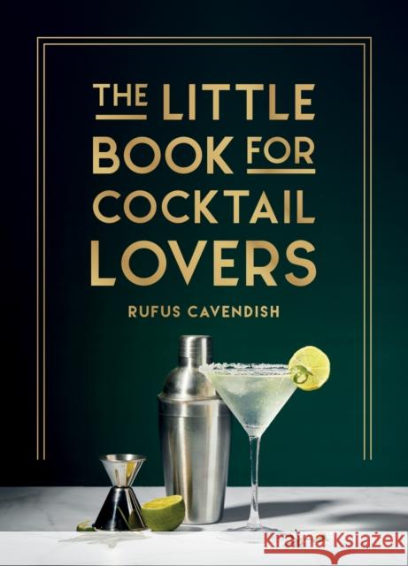 The Little Book for Cocktail Lovers: Recipes, Crafts, Trivia and More – the Perfect Gift for Any Aspiring Mixologist Rufus Cavendish 9781800079830 Octopus Publishing Group
