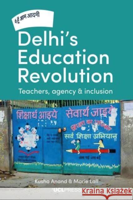 Delhi's Education Revolution: Teachers, Agency and Inclusion Marie (Academic, UCL) Lall 9781800081390