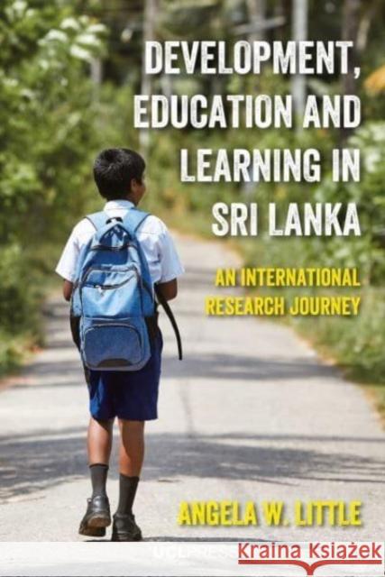 Development, Education and Learning in Sri Lanka: An International Research Journey Angela W. Little 9781800081567 UCL Press