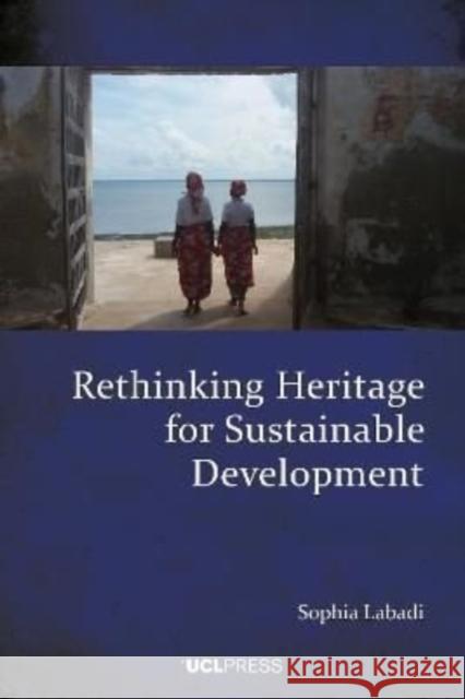 Rethinking Heritage for Sustainable Development Sophia Labadi 9781800081949 UCL PRESS