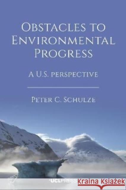 Obstacles to Environmental Progress: A U.S. Perspective Peter C. Schulze 9781800082083