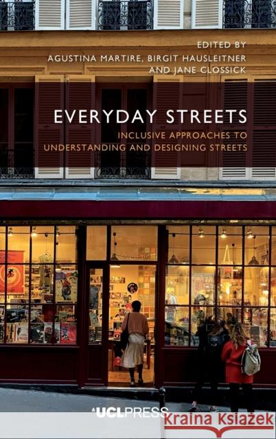Everyday Streets: Inclusive Approaches to Understanding and Designing Streets  9781800084421 UCL Press