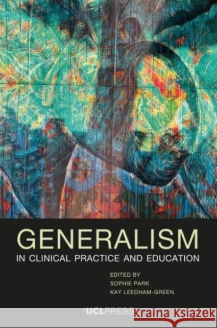 Generalism in Clinical Practice and Education  9781800085442 UCL Press