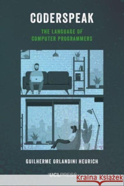 Coderspeak: The Language of Computer Programmers Guilherme Orlandini Heurich 9781800085992 UCL Press