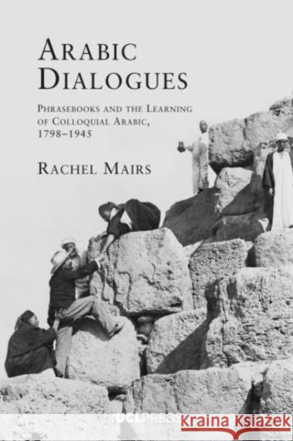 Arabic Dialogues: Phrasebooks and the Learning of Colloquial Arabic, 1798-1945 Rachel Mairs 9781800086197 UCL Press