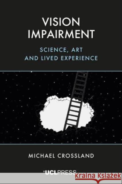 Vision Impairment: Science, Art and Lived Experience Michael Crossland 9781800086241 UCL Press