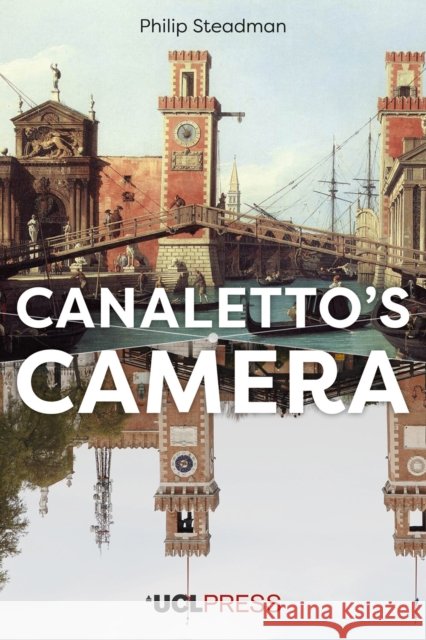 Canaletto's Camera Philip Steadman 9781800088405