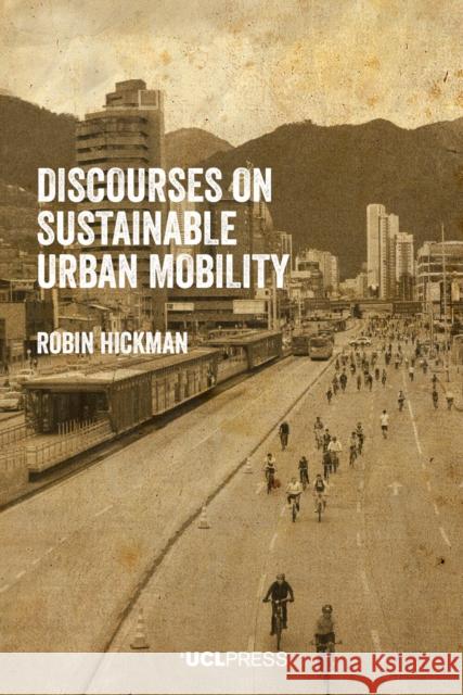 Discourses on Sustainable Urban Mobility Robin Hickman 9781800089655 UCL Press