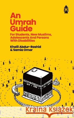 An Umrah Guide: For Students, New Muslims, Adolescents And Persons With Disabilities Khalil Abdur-Rashid Samia Omar 9781800119802
