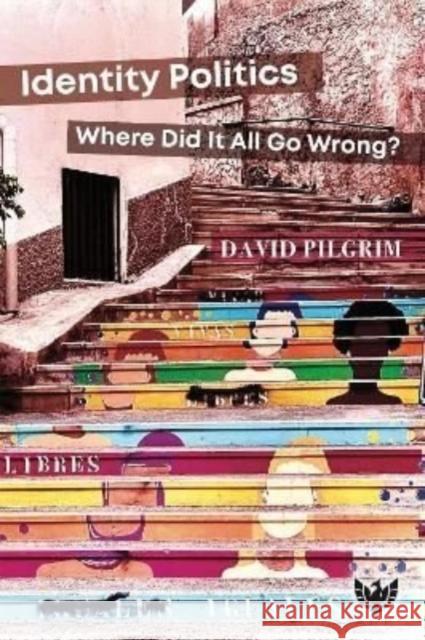 Identity Politics: Where Did It All Go Wrong? David Pilgrim 9781800131002