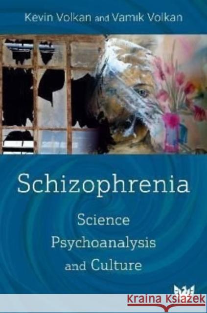 Schizophrenia: Science, Psychoanalysis, and Culture Vamik Volkan Kevin Volkan 9781800131200 Karnac Books