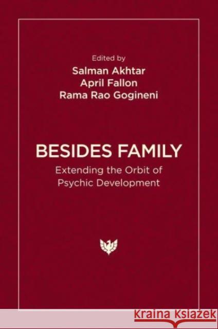 Besides Family: Extending the Orbit of Psychic Development Salman Akhtar April Fallon Rama Rao Gogineni 9781800131774 Phoenix Publishing House