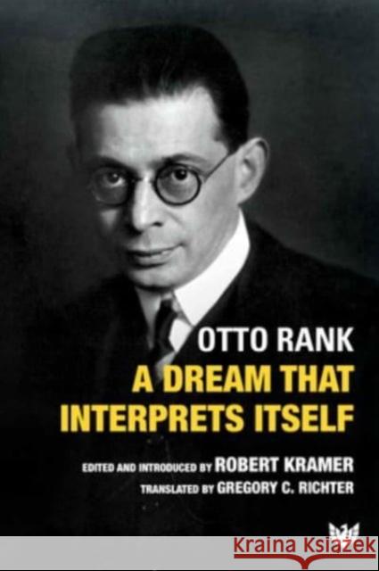 A Dream That Interprets Itself Otto Rank Robert Kramer Gregory C. Richter 9781800132054