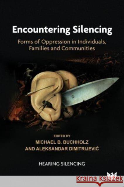 Encountering Silencing: Forms of Oppression in Individuals, Families and Communities Michael B. Buchholz Aleksandar Dimitrijevic 9781800132412 Phoenix Publishing House