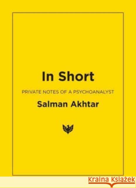 In Short: Private Notes of a Psychoanalyst Salman Akhtar 9781800132467