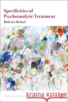 Specificities of Psychoanalytic Treatment: Birth of a Method Yvette Dorey Serge Frisch Leopoldo Bleger 9781800133785 Karnac Books
