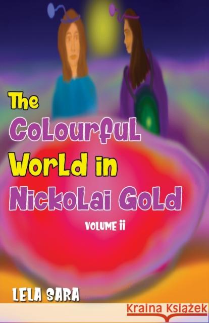 The Colourful World in Nickolai Gold Volume II Lela Sara 9781800160514