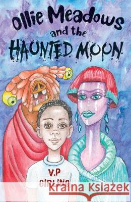 Ollie Meadows and the Haunted Moon - Book 3 V P Girling 9781800160729