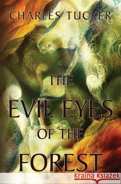 The Evil Eyes of the Forest Charles Tucker 9781800160910