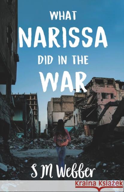 What Narrissa did in the War S. M. Webber 9781800161566 Pegasus Elliot Mackenzie Publishers