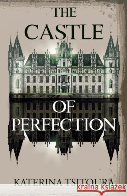 The Castle of Perfection Katerina Tsitoura 9781800161825