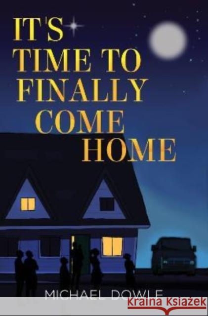 It's Time to Finally Come Home Michael Dowle 9781800162020