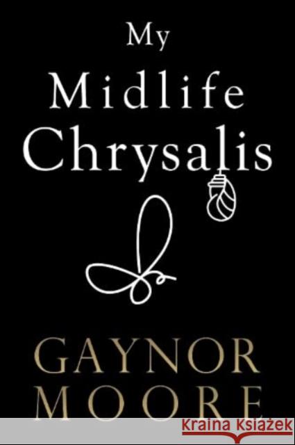 My Midlife Chrysalis Gaynor Moore 9781800163096