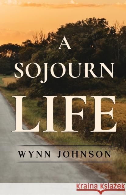 A Sojourn Life Wynn Johnson 9781800163270 Pegasus Elliot Mackenzie Publishers