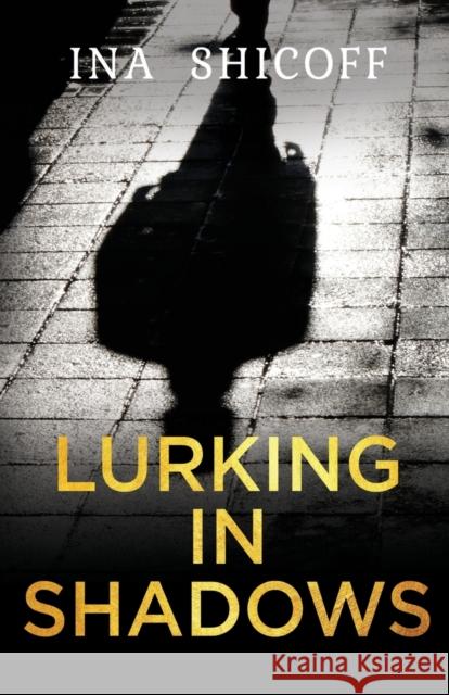 Lurking In Shadows Ina Shicoff 9781800163799 Pegasus Elliot Mackenzie Publishers