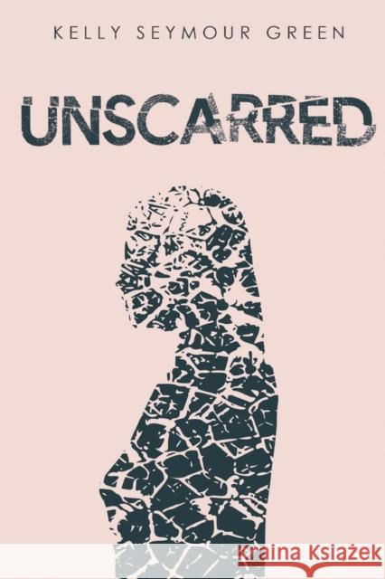 Unscarred Kelly Seymour Green 9781800164147 Pegasus Elliot Mackenzie Publishers