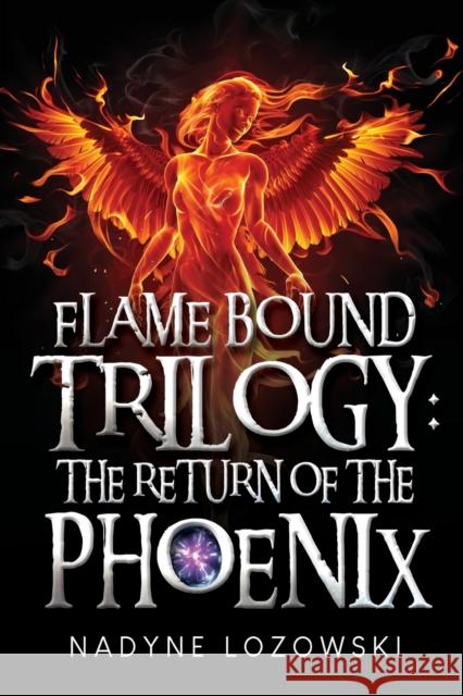 Flame Bound Trilogy: The Return of The Phoenix Nadyne Lozowski 9781800164413 Pegasus Elliot Mackenzie Publishers