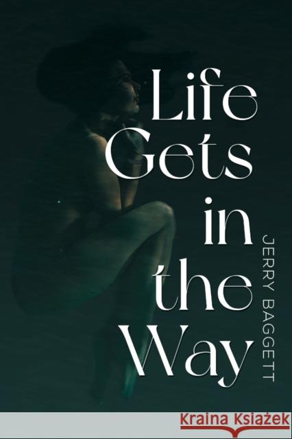 Life Gets in the Way Jerry Baggett 9781800164529 Vanguard Press