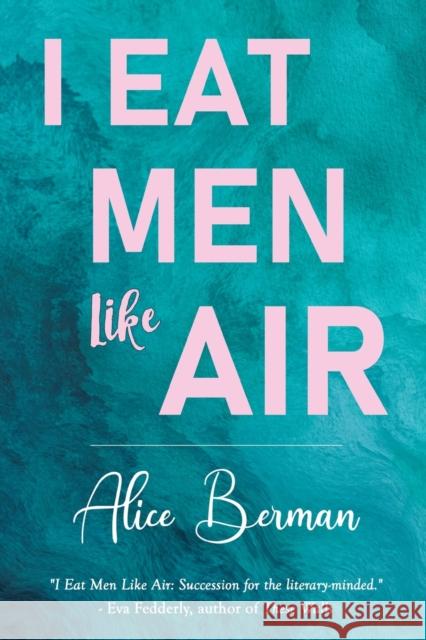 I Eat Men Like Air Alice Berman 9781800165229 Pegasus Elliot Mackenzie Publishers