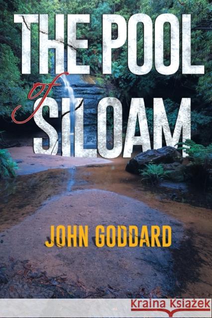 The Pool of Siloam John Goddard 9781800166097 Pegasus Elliot Mackenzie Publishers