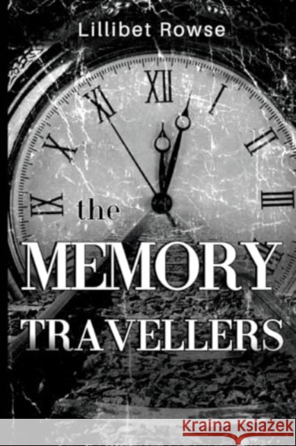 The Memory Travellers Lillibet Rowse 9781800166424