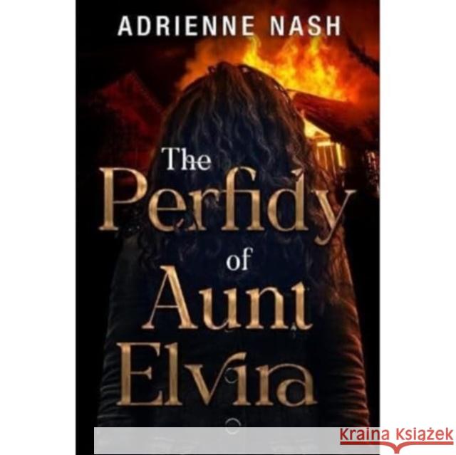 The Perfidy of Aunt Elvira Adrienne Nash 9781800166844 Pegasus Elliot Mackenzie Publishers