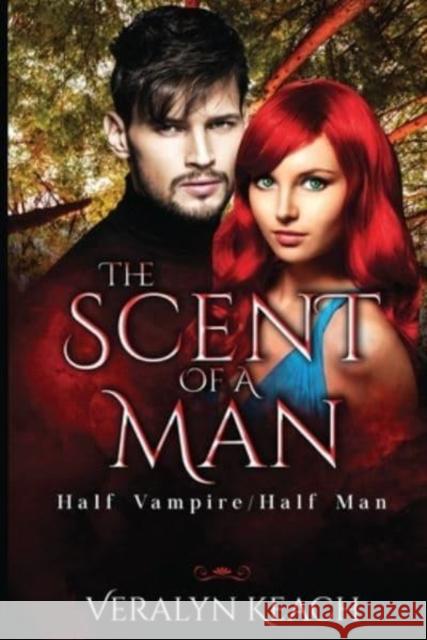The Scent of a Man: Half Vampire/Half Man Veralyn Keach 9781800167254 Pegasus Elliot Mackenzie Publishers