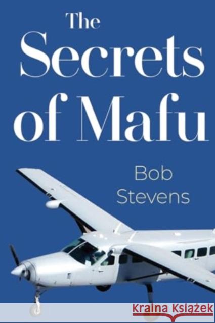 The Secrets Of Mafu Bob Stevens 9781800167650 Pegasus Elliot Mackenzie Publishers