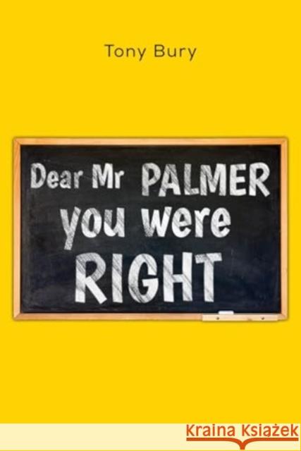 Dear Mr Palmer you were right Tony Bury 9781800168275 Pegasus Elliot Mackenzie Publishers