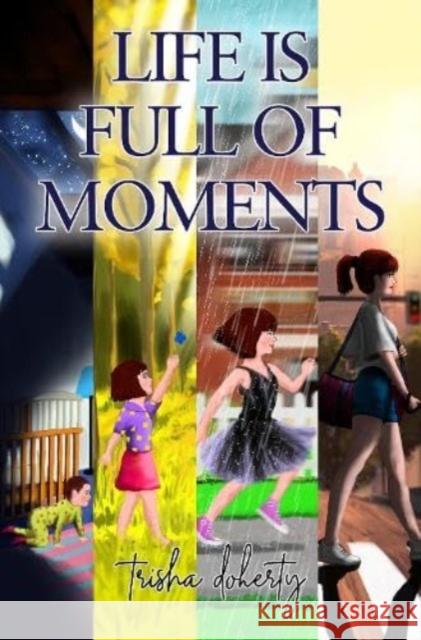 Life is full of Moments Trisha Doherty 9781800168626 Pegasus Elliot Mackenzie Publishers