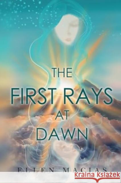 The First Rays at Dawn Ellen Macias 9781800168695 Pegasus Elliot Mackenzie Publishers