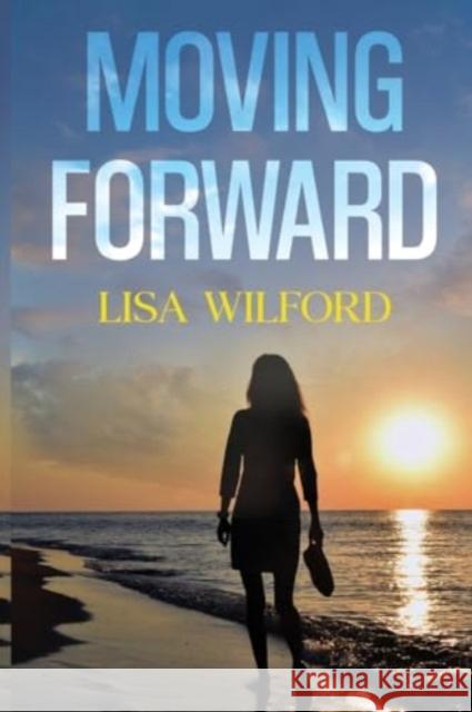 Moving Forward Lisa Wilford 9781800169562