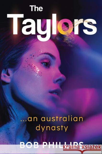 The Taylors...an Australian Dynasty Bob Phillips 9781800169579 Pegasus Elliot Mackenzie Publishers