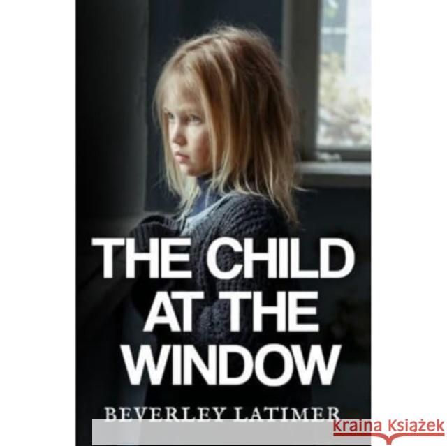 The Child At The Window Beverley Latimer 9781800169784