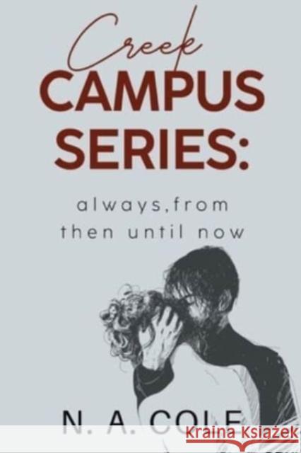 Creek Campus Series: Always, From Then Until Now N. A. Cole 9781800169906 Pegasus Elliot Mackenzie Publishers