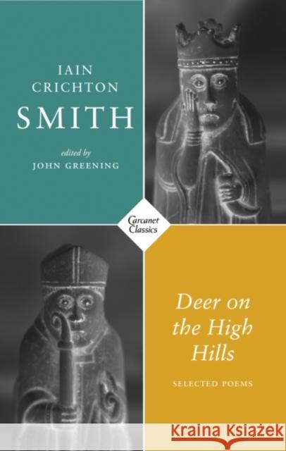 Deer on the High Hills: Selected Poems John Greening Iain Crichton Smith 9781800170940 Carcanet Press Ltd